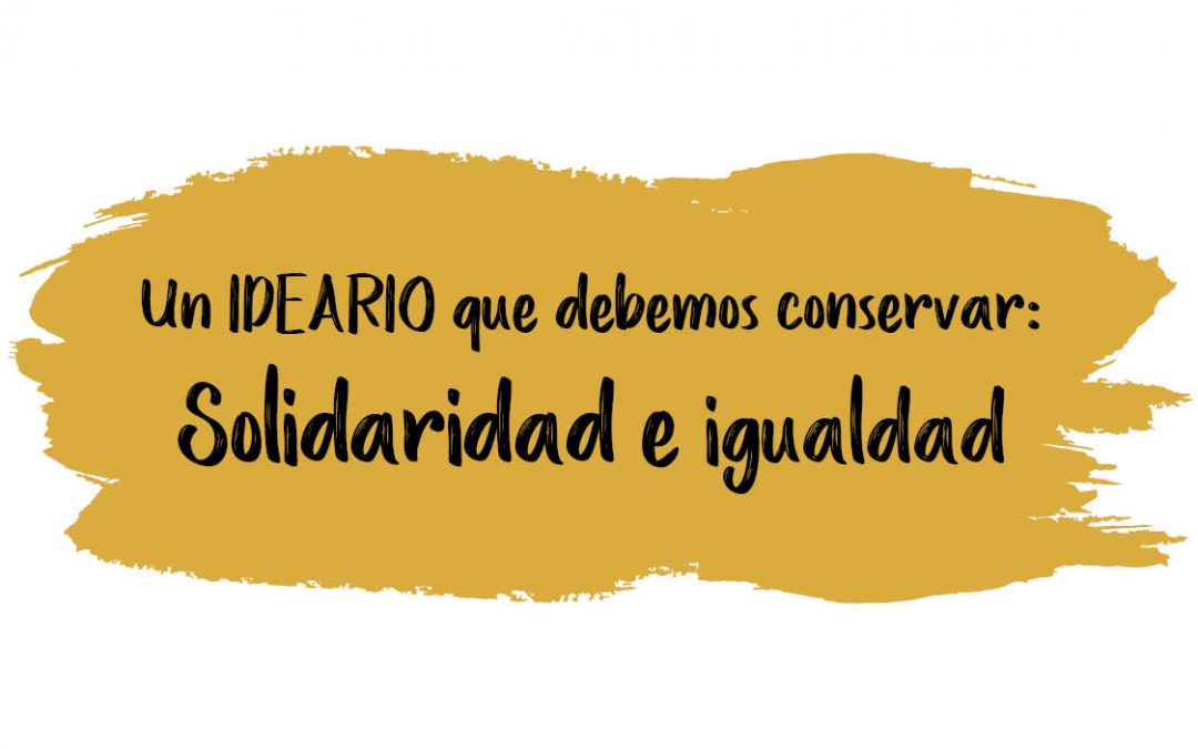 Un ideario que debemos conservar: solidaridad e igualdad
